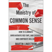 The Ministry of Common Sense: How to Eliminate Bureaucratic Red Tape, Bad Excuses, and Corporate Bs