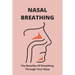 Nasal Breathing: The Benefits Of Breathing Through Your Nose: Nasal Breathing