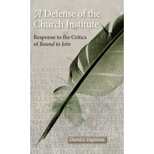 A Defense of the Church Institute: Response to the Critics of Bound to Join - Hardcover