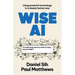 Wise AI: Using powerful technology in a deeply human way