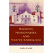 Missions, Missionaries, and Native Americans: Long-Term Processes and Daily Practices