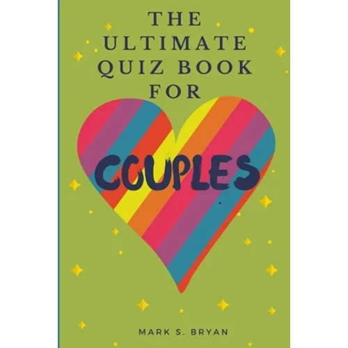 The Ultimate Quiz Book for Couples: A Fun & Compatible Love Test Activity Book. A Question Book for Married Couples and Young Relationships.