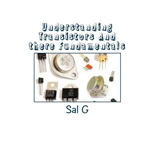 Understanding Transistors And there Fundamentals: Transistors And there Fundamentals