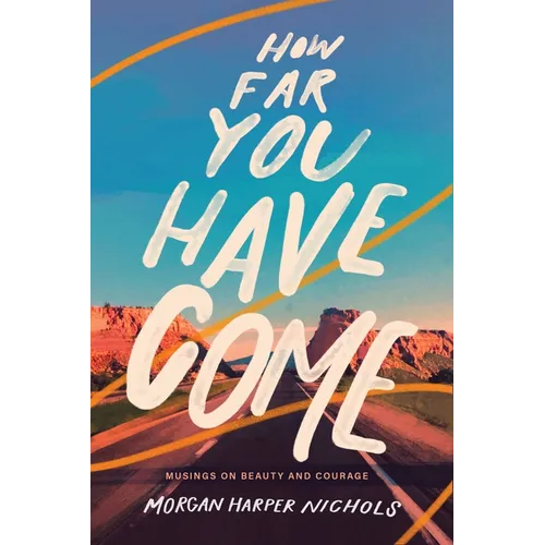 How Far You Have Come: Musings on Beauty and Courage - The Perfect Christian Graduation Gift to Celebrate Your Grad