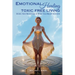 Emotional Healing Toxic Free Living: Model New Behaviors & Reset Old Belief Systems