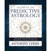 Secrets of Predictive Astrology: Improve the Scope of Your Forecasts Using William Frankland's Techniques