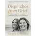 Dispatches from Grief: A Mother's Journey Through the Unthinkable