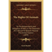 The Rights Of Animals: Or The Responsibility And Obligation Of Man, In The Treatment He Is Bound To Observe Towards The Animal Creation (1839