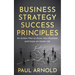 Business Strategy Success Principles: An Action Plan to Grow Your Business and Enjoy an Easier Life