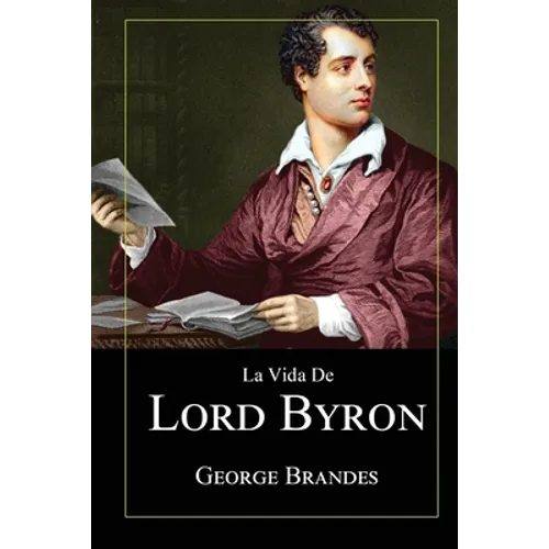La Vida de Lord Byron: Grandes Biografías en Español