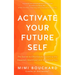 Activate Your Future Self: The Secret to Effortlessly Becoming the Happiest, Healthiest and Wealthiest You