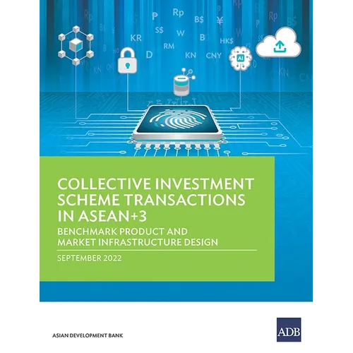 Collective Investment Scheme Transactions in ASEAN+3: Benchmark Product and Market Infrastructure Design