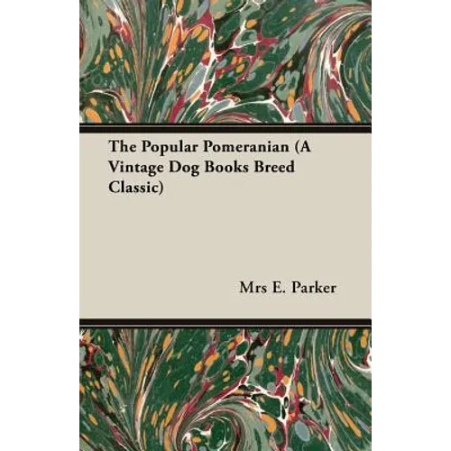 The Popular Pomeranian (A Vintage Dog Books Breed Classic)