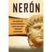 Nerón: Una fascinante guía del último emperador de la dinastía julio-claudia y cómo gobernó el Imperio romano