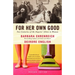 For Her Own Good: Two Centuries of the Experts Advice to Women