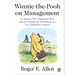 Winnie-The-Pooh on Management: In Which a Very Important Bear and His Friends Are Introduced to a Very Important Subject