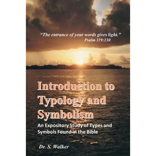 Introduction to Typology and Symbolism: An Expository Study of Types and Symbols Found in the Bible
