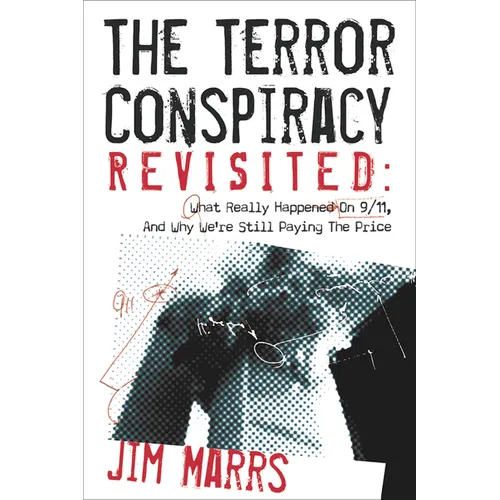 The Terror Conspiracy Revisited: What Really Happened on 9/11 and Why We're Still Paying the Price