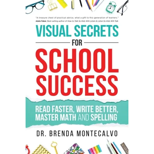 Visual Secrets for School Success: Read Faster, Write Better, Master Math and Spelling