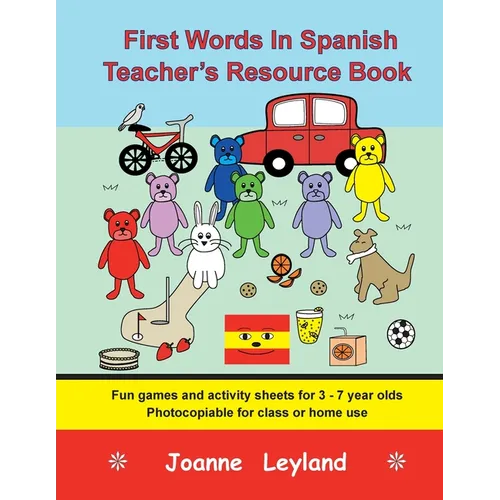 First Words In Spanish Teacher's Resource Book: Fun games and activity sheets for 3 - 7 year olds - photocopiable for class or home use