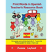 First Words In Spanish Teacher's Resource Book: Fun games and activity sheets for 3 - 7 year olds - photocopiable for class or home use