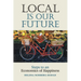 Local Is Our Future: Steps to an Economics of Happiness
