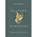 Fasting & Feasting: 40 Devotions to Satisfy the Hungry Heart