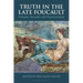 Truth in the Late Foucault: Antiquity, Sexuality, and Psychoanalysis