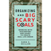 Organizing and Big Scary Goals: Working With Discomfort and Doubt To Create Real Life Order