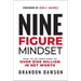 Nine-Figure Mindset: How to Go from Zero to Over $100 Million in Net Worth