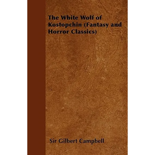 The White Wolf of Kostopchin (Fantasy and Horror Classics)