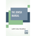 The Jewish Manual: Or Practical Information In Jewish And Modern Cookery, With A Collection Of Valuable Recipes & Hints Relating To The T