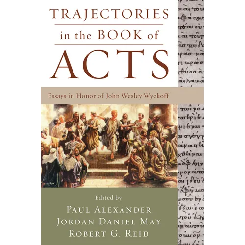 Trajectories in the Book of Acts: Essays in Honor of John Wesley Wyckoff