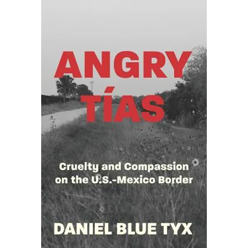 Angry Tías: Cruelty and Compassion on the U.S.-Mexico Border