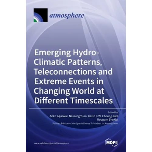 Emerging Hydro-Climatic Patterns, Teleconnections and Extreme Events in Changing World at Different Timescales