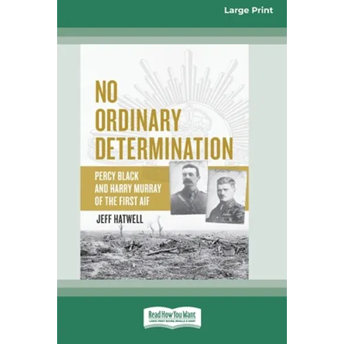 No Ordinary Determination: Percy Black and Harry Murray of the First AIF (16pt Large Print Edition) - Paperback