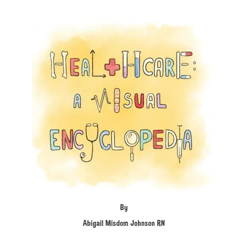 Healthcare: A Visual Encyclopedia