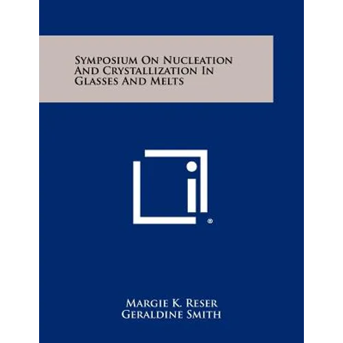 Symposium On Nucleation And Crystallization In Glasses And Melts