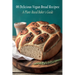 98 Delicious Vegan Bread Recipes: A Plant-Based Baker's Guide