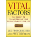Vital Factors: The Secret to Transforming Your Business - And Your Life
