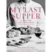 My Last Supper: 50 Great Chefs and Their Final Meals / Portraits, Interviews, and Recipes