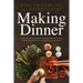 Making Dinner: How American Home Cooks Produce and Make Meaning Out of the Evening Meal