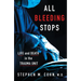All Bleeding Stops: Life and Death in the Trauma Unit