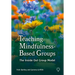 Teaching Mindfulness-Based Groups: The Inside Out Group Model