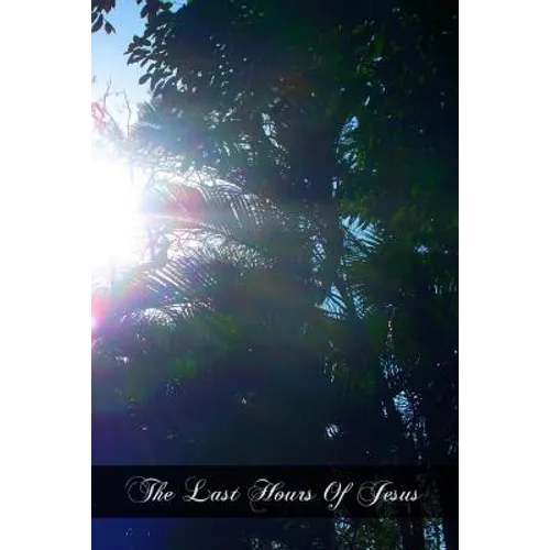 The Last Hours Of Jesus