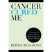 Cancer Cured Me: A True Story of How a Chronic Illness Became the Gift of a Lifetime
