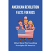 American Revolution Facts For Kids: What Were The Founding Principles Of America: Facts About The American Revolution