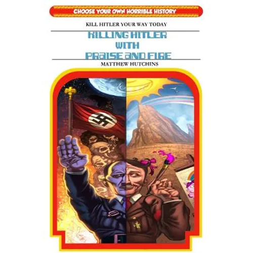 Killing Hitler With Praise And Fire: Choose Your Own Horrible History
