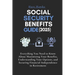 Social Security Benefits Guide (2025): Everything You Need to Know About Maximizing Your Benefits, Understanding Your Options, and Securing Financial