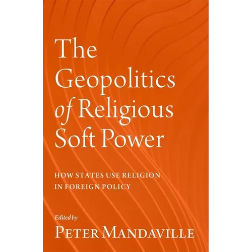 The Geopolitics of Religious Soft Power: How States Use Religion in Foreign Policy
